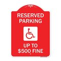 Signmission Reserved Parking Up to $500 Fine Handicapped, Red & White Aluminum Sign, 18" x 24", RW-1824-23002 A-DES-RW-1824-23002